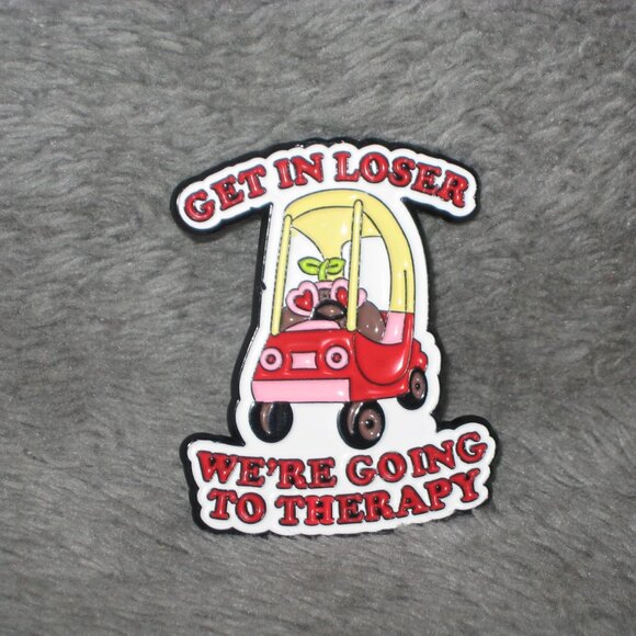 Get In Loser We're Going to Therapy Metal Enamel Pin 251022A2 - Picture 1 of 6